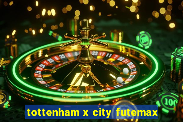 tottenham x city futemax